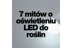 7 mitów o oświetleniu LED do roślin